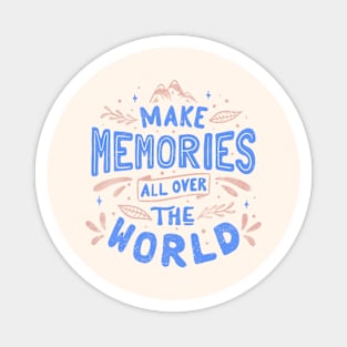 Make Memories All Over The World by Tobe Fonseca Magnet